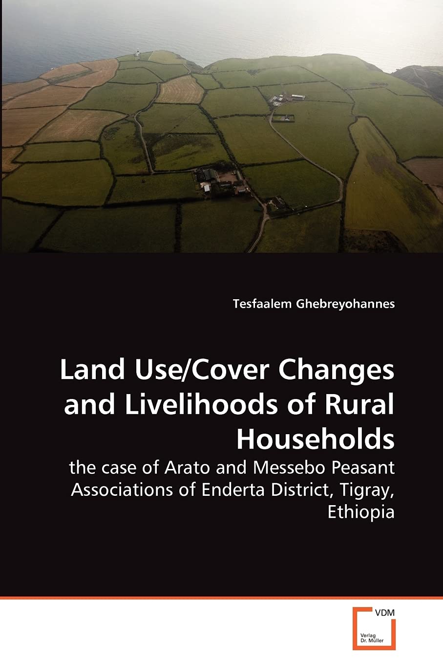 Land Use/Cover Changes and Livelihoods of Rural Households: the case of Arato and Messebo Peasant Associations of Enderta District, Tigray, Ethiopia