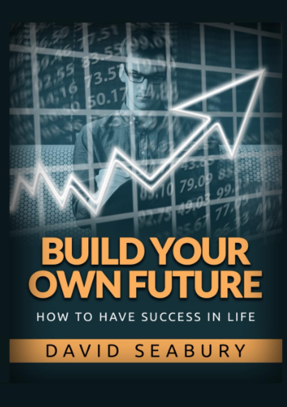 Build your own Future: How to have success in life