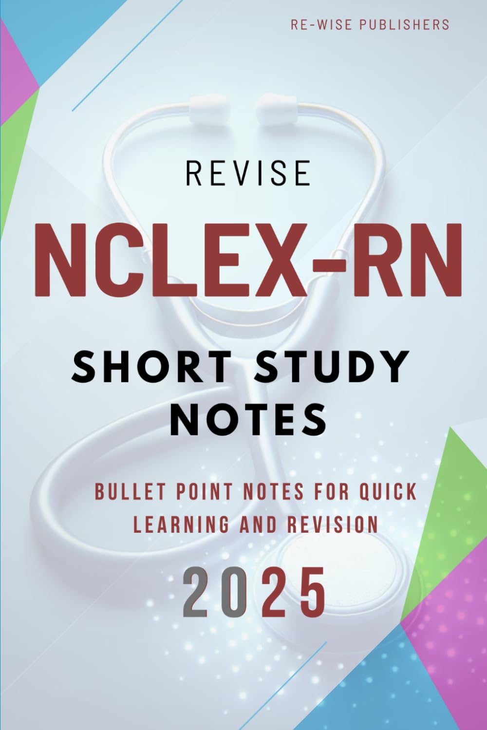 Revise NCLEX-RN: Short Study Notes (Re-Wise Healthcare Exam Notes)