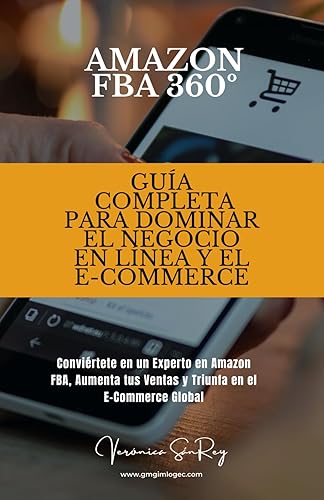 Amazon FBA 360º: Guía Completa para Dominar el Negocio en Línea y el E-Commerce: Conviértete en un Experto en Amazon FBA, Aumenta tus Ventas y Triunfa en el E-Commerce Global