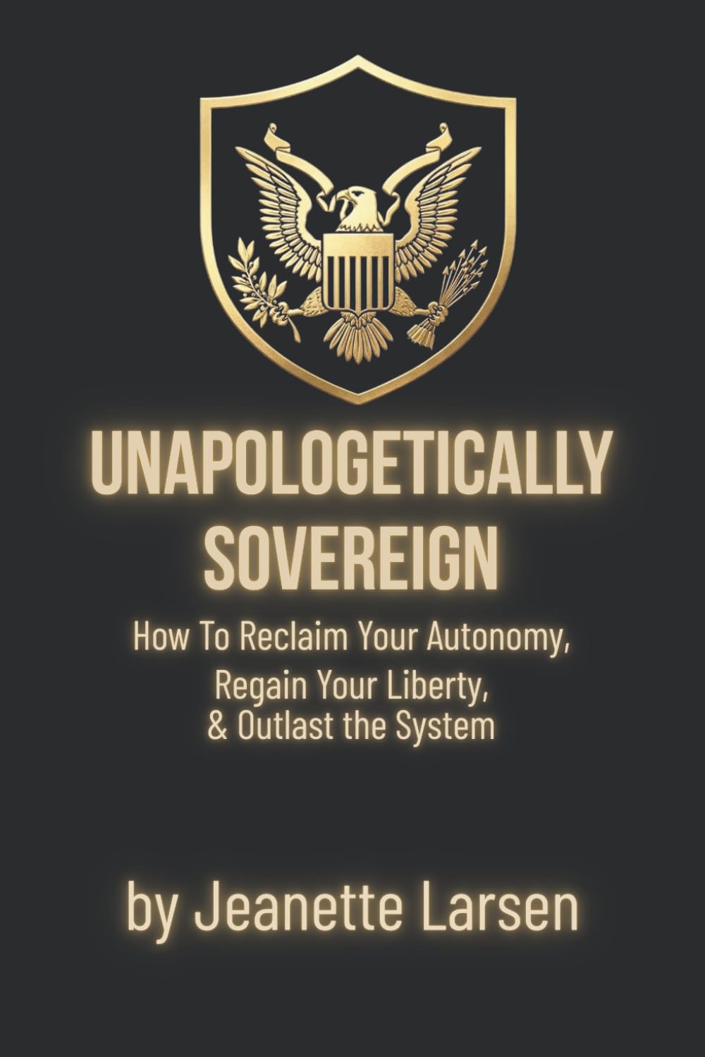 Unapologetic Sovereign: How to Reclaim Your Autonomy, Protect Your Liberty, and Outlast the System (Keeping the Republic)