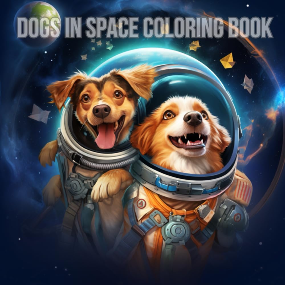 Dogs in Space: Unique Dogs in Space Coloring Book for Teens and Adults: A great Gift for Dog fans Young and Old