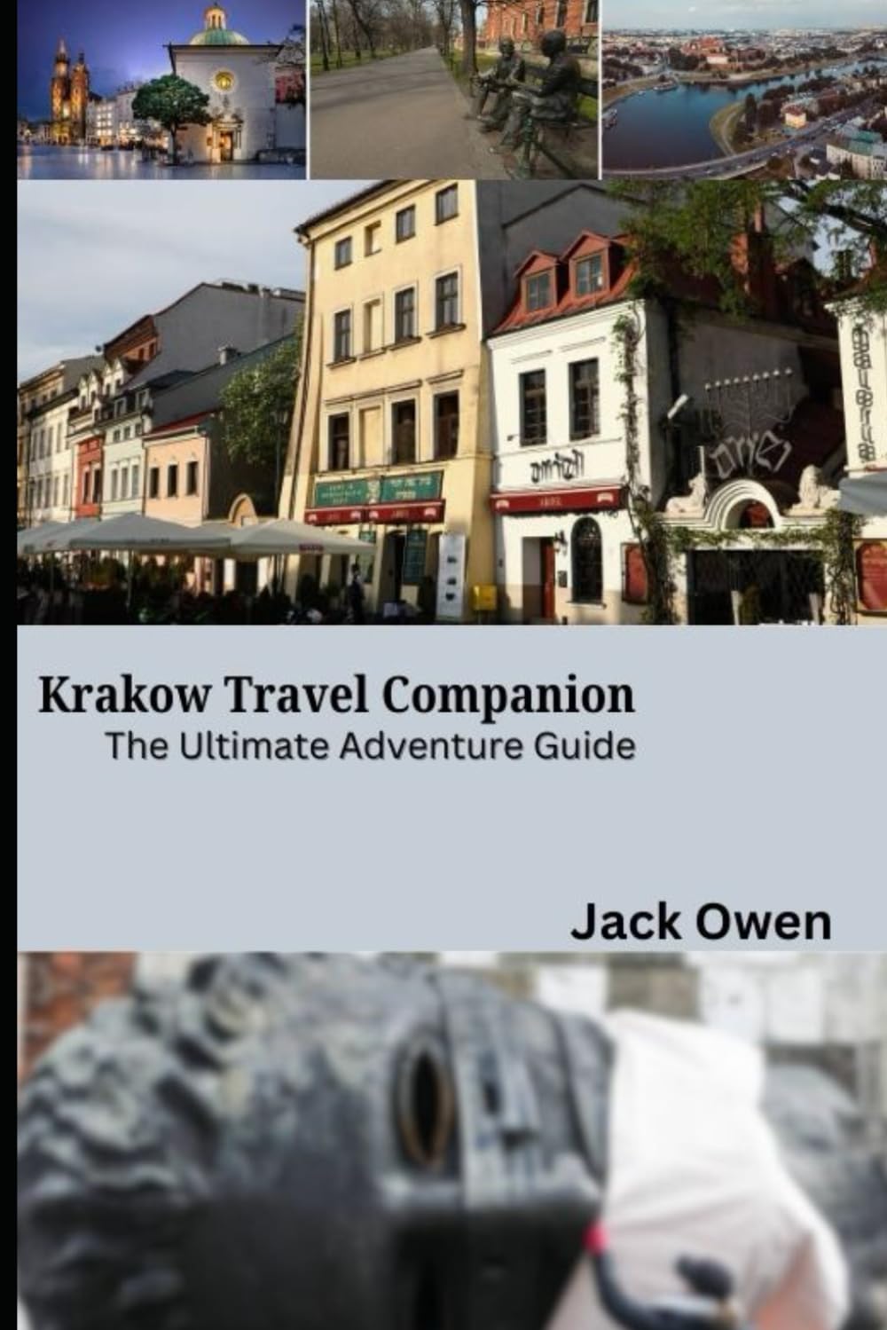 Krakow Travel Companion: The Ultimate Adventure Guide: Your Complete Guide to Exploring Krakow’s History, Culture, and Hidden Gems