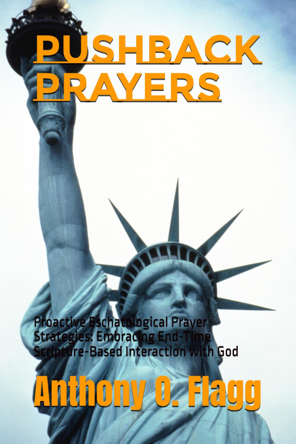 Pushback Prayers: Proactive Eschatological Prayer Strategies: Embracing End-Time Scripture-Based Interaction with God