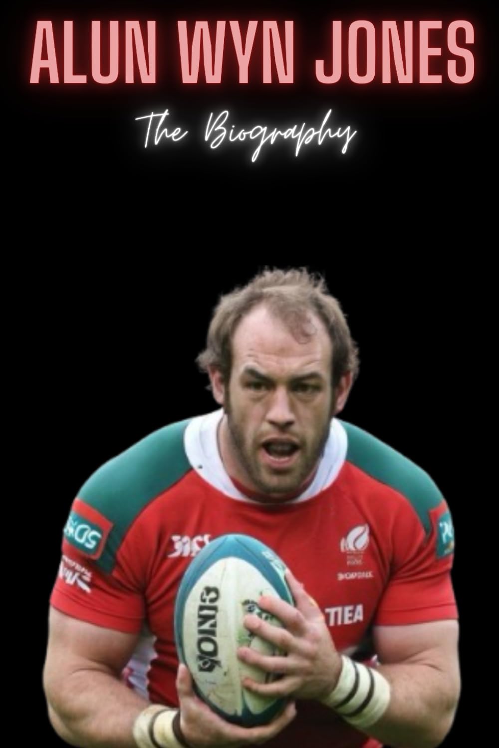 Alun Wyn Jones: The Biography
