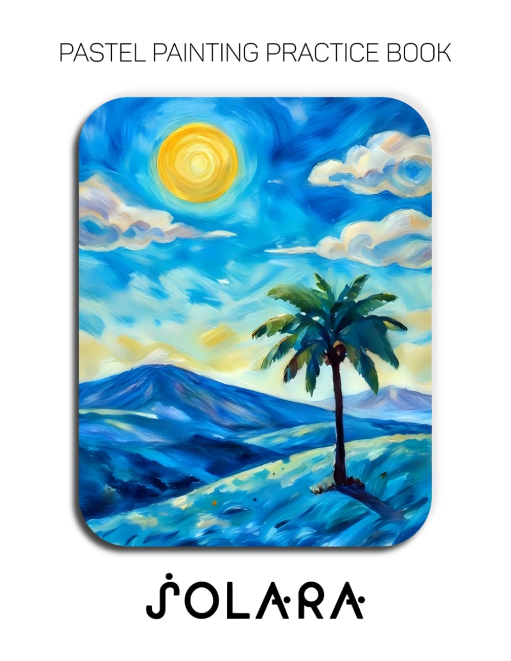 Pastel Painting Practice Book - Solara: Mastering Surreal Landscapes, Luminous Gradients, and Expressive Pastel Trees