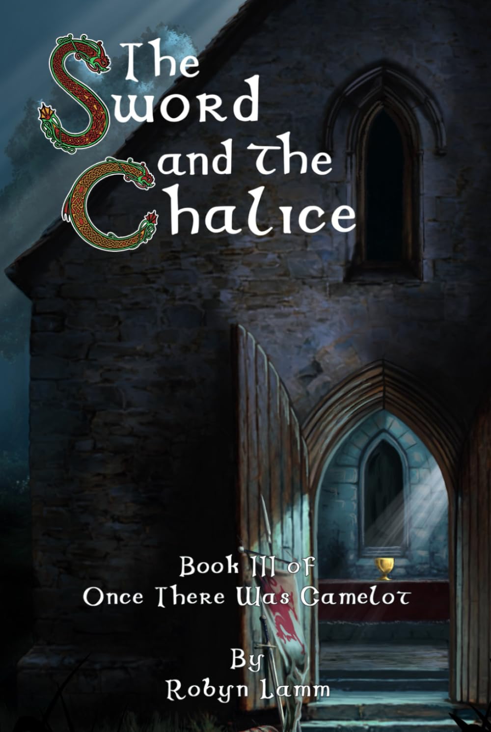 The Sword and the Chalice: Book III of Once There Was Camelot