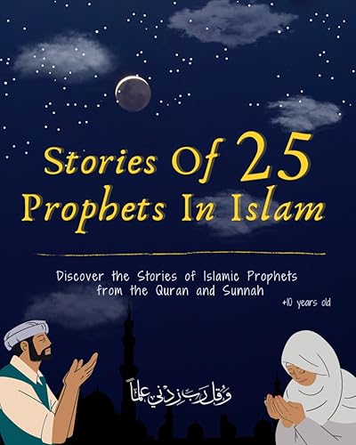 Stories Of 25 Prophets In Islam, Getting To Know &amp; Love Prophets: Muslim Book Tells The Stories Of All Prophets In A Chronological Order, An Educational Book For Adult &amp; Young Muslims