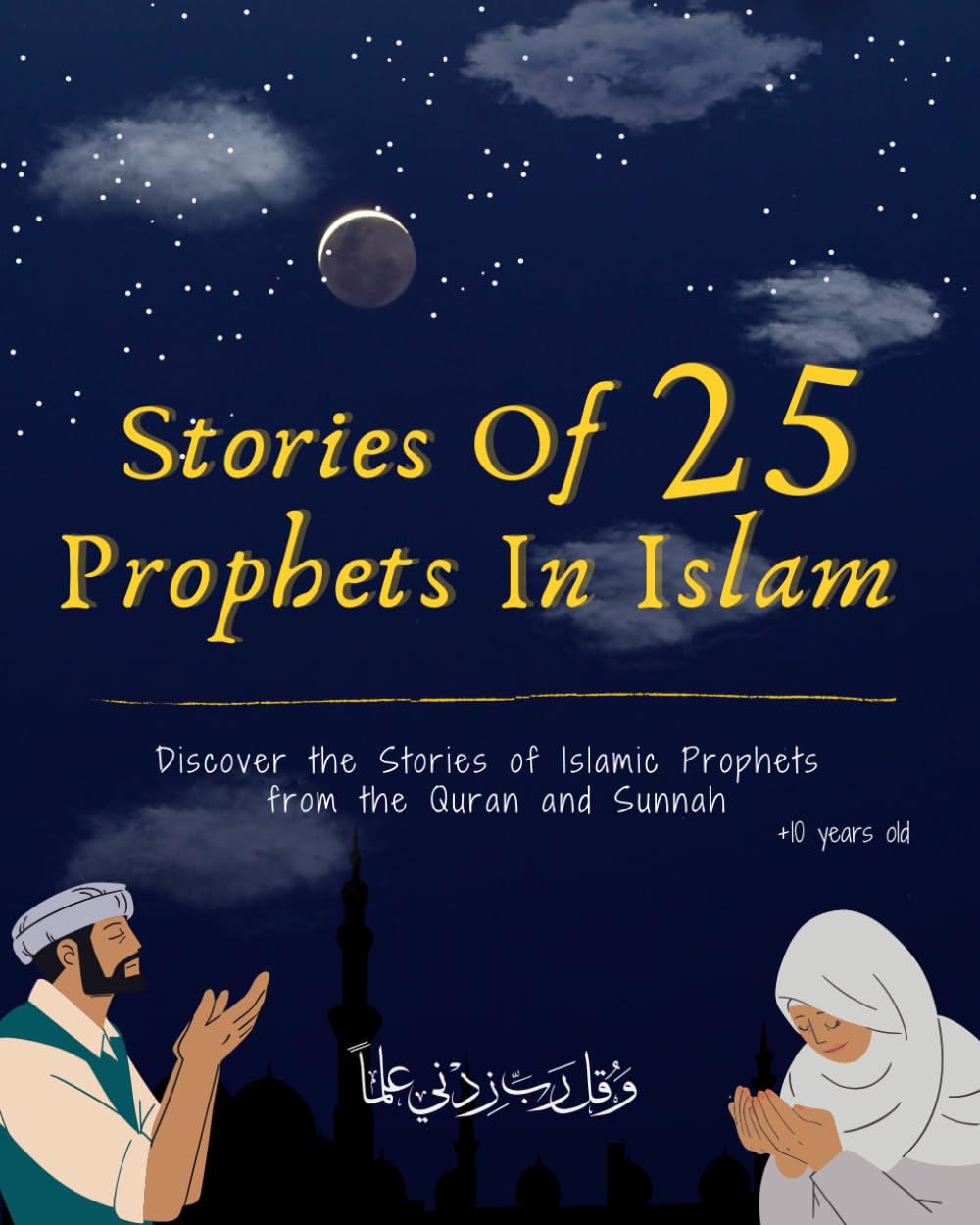Stories Of 25 Prophets In Islam, Getting To Know & Love Prophets: Muslim Book Tells The Stories Of All Prophets In A Chronological Order, An