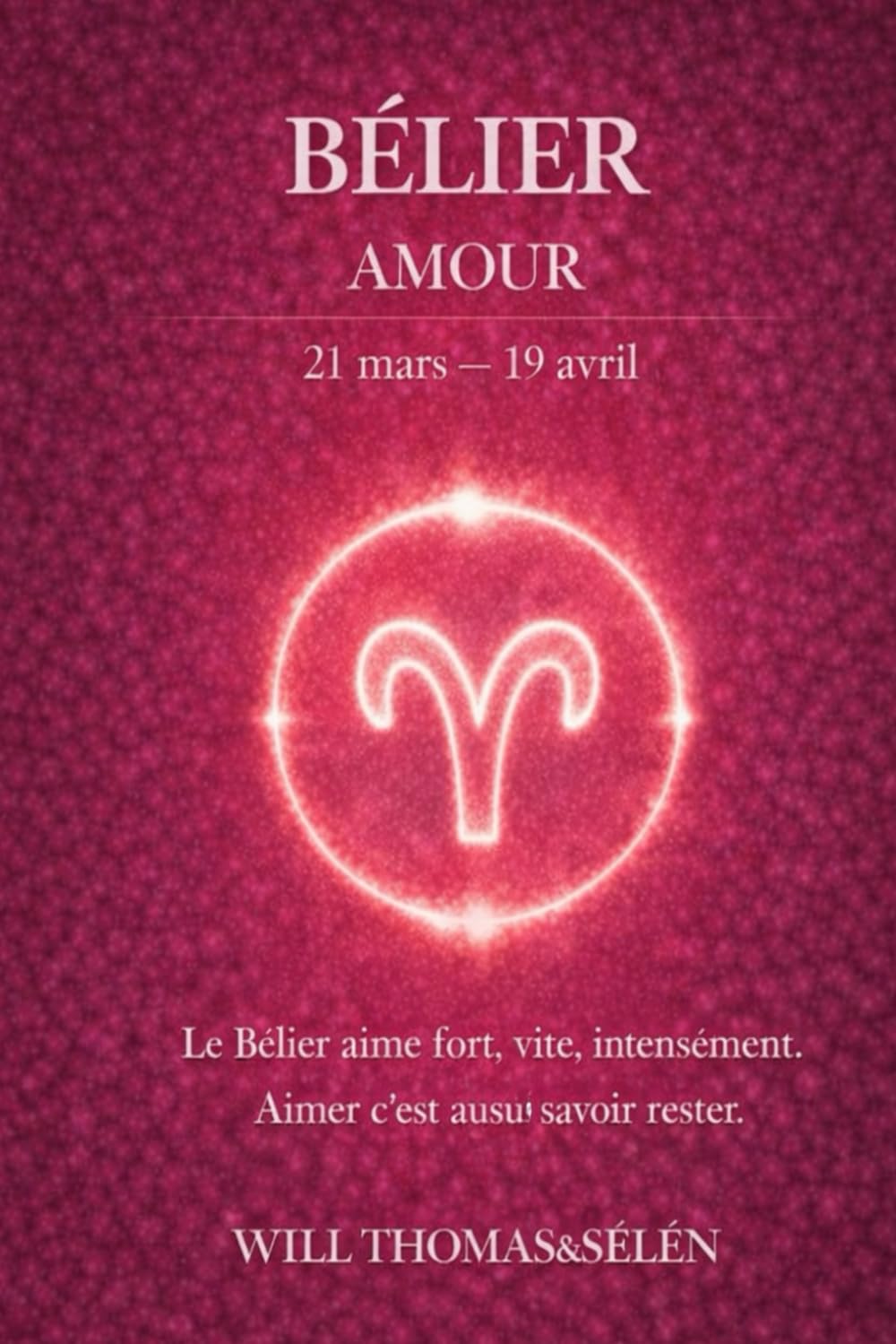 BÉLIER AMOUR: FONCTIONNEMENT AMOUREUX, ATTACHEMENT, DÉSIRS, CONFLITS ET CHOIX RELATIONNELS DU BÉLIER (signes astrologique)