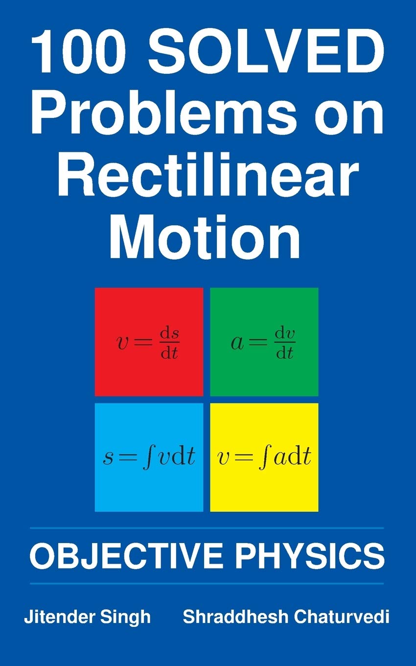 100 Solved Problems on Rectilinear Motion: Objective Physics