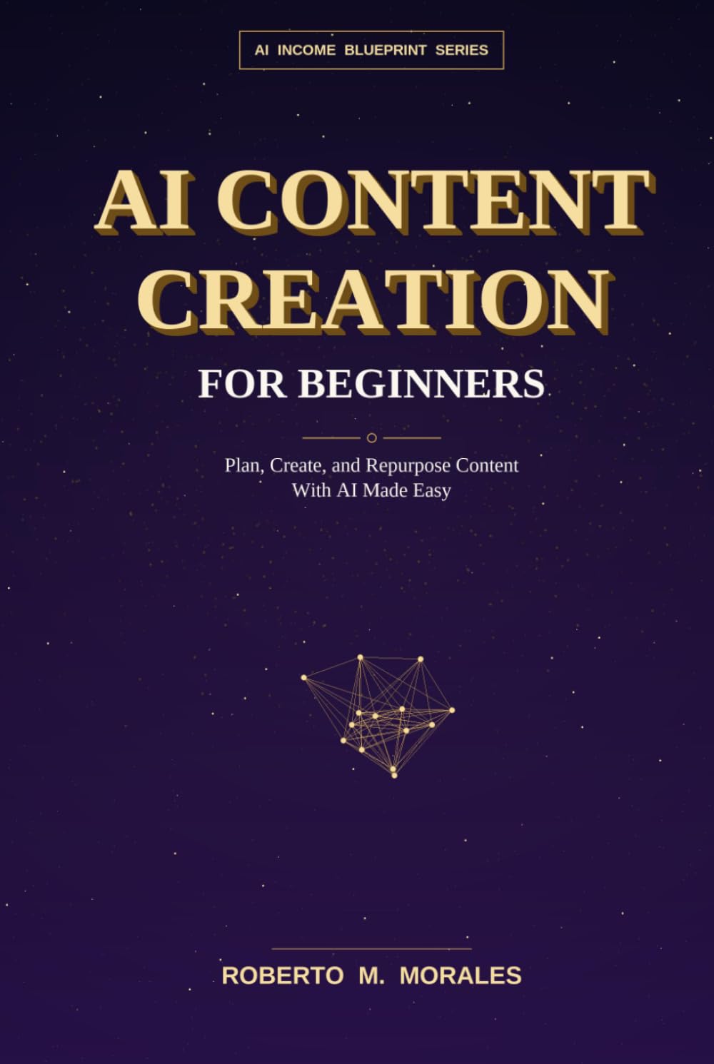AI Content Creation for Beginners: Plan, Create, and Repurpose Content With AI Made Easy