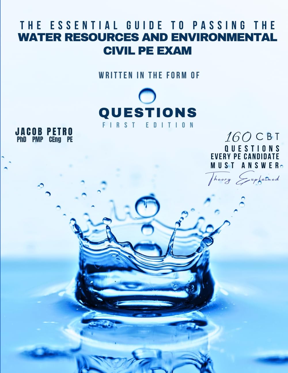 The Essential Guide to Passing the Water Resources and Environmental Civil PE Exam Written in the Form of Questions: 160 CBT Questions Every PE Candidate Must Answer