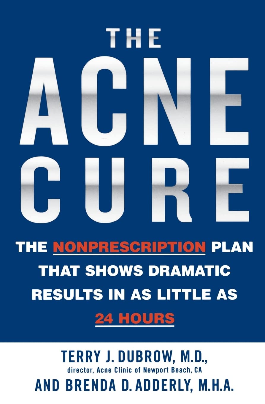 The Acne Cure: The Nonprescription Plan That Shows Dramatic Results in as Little as 24 Hours [Paperback] Dubrow MD, Terry J. and Adderly MHA, Brenda D.