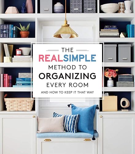 The Real Simple Method to Organizing Every Room: And How