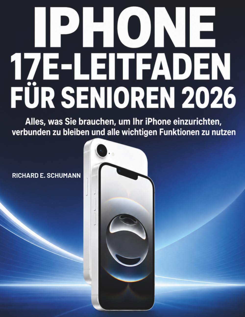 iPhone 17e-Leitfaden für Senioren 2026: Alles, was Sie brauchen, um Ihr iPhone einzurichten, verbunden zu bleiben und alle wichtigen Funktionen zu nutzen