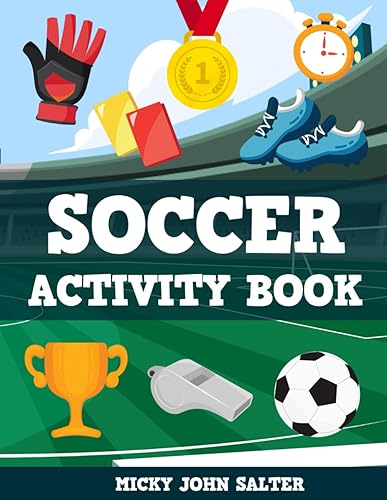 Soccer Activity Book for Kids: Perfect Sports Fan Gift for Boys &amp; Girls with Coloring Pages, Word Searches, Mazes, Crossword Puzzles and More