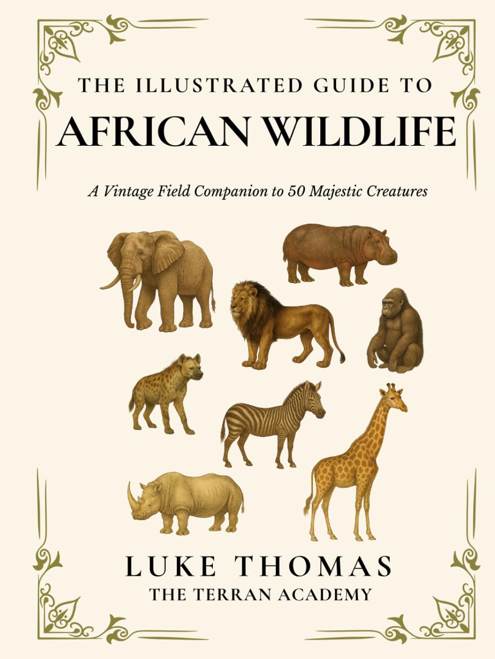 The Illustrated Guide to African Wildlife: A Vintage Field Companion to 50 Majestic Creatures (The Illustrated Field Companion Series)
