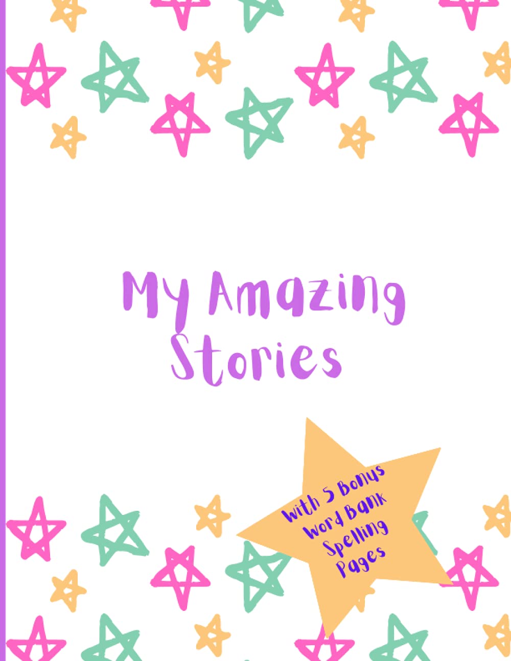 My Amazing Stories: Write Your Own Story Book, Create Your Own Book, Make a Book, Kids Writing and Drawing Book, Kids Creative Writing, Key Stage 1 Spellings
