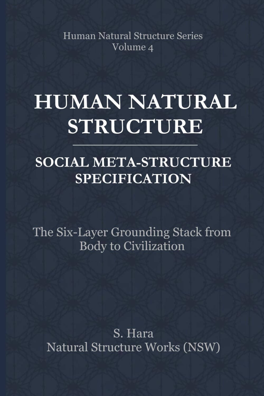 Human Natural Structure Social Meta-Structure Specification: The Six-Layer Grounding Stack from Body to Civilization