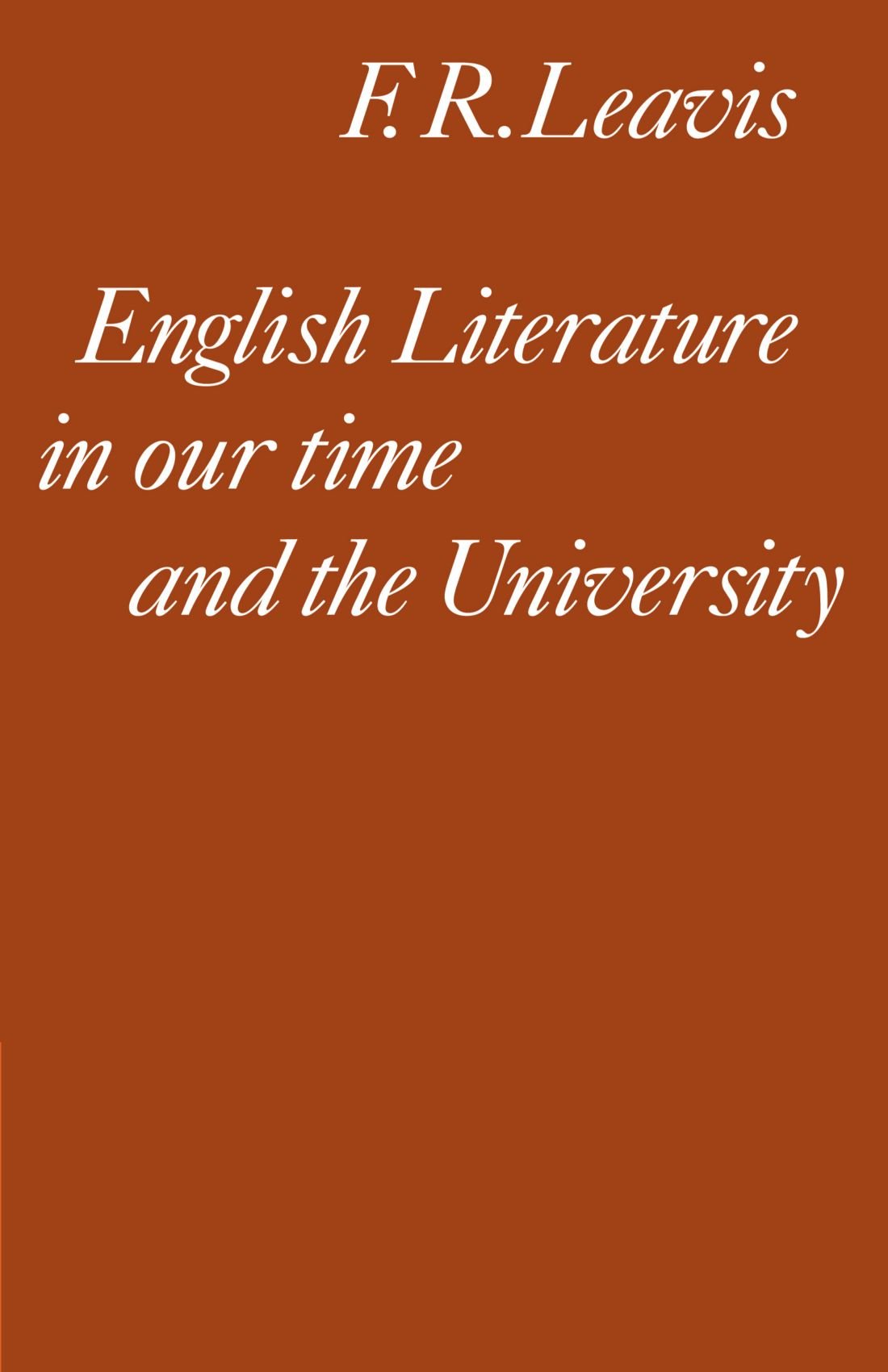 English Literature in our Time and the University: The Clark Lectures 1967 (Clark Lectures, Trinity College, Cambridge University; 1967)
