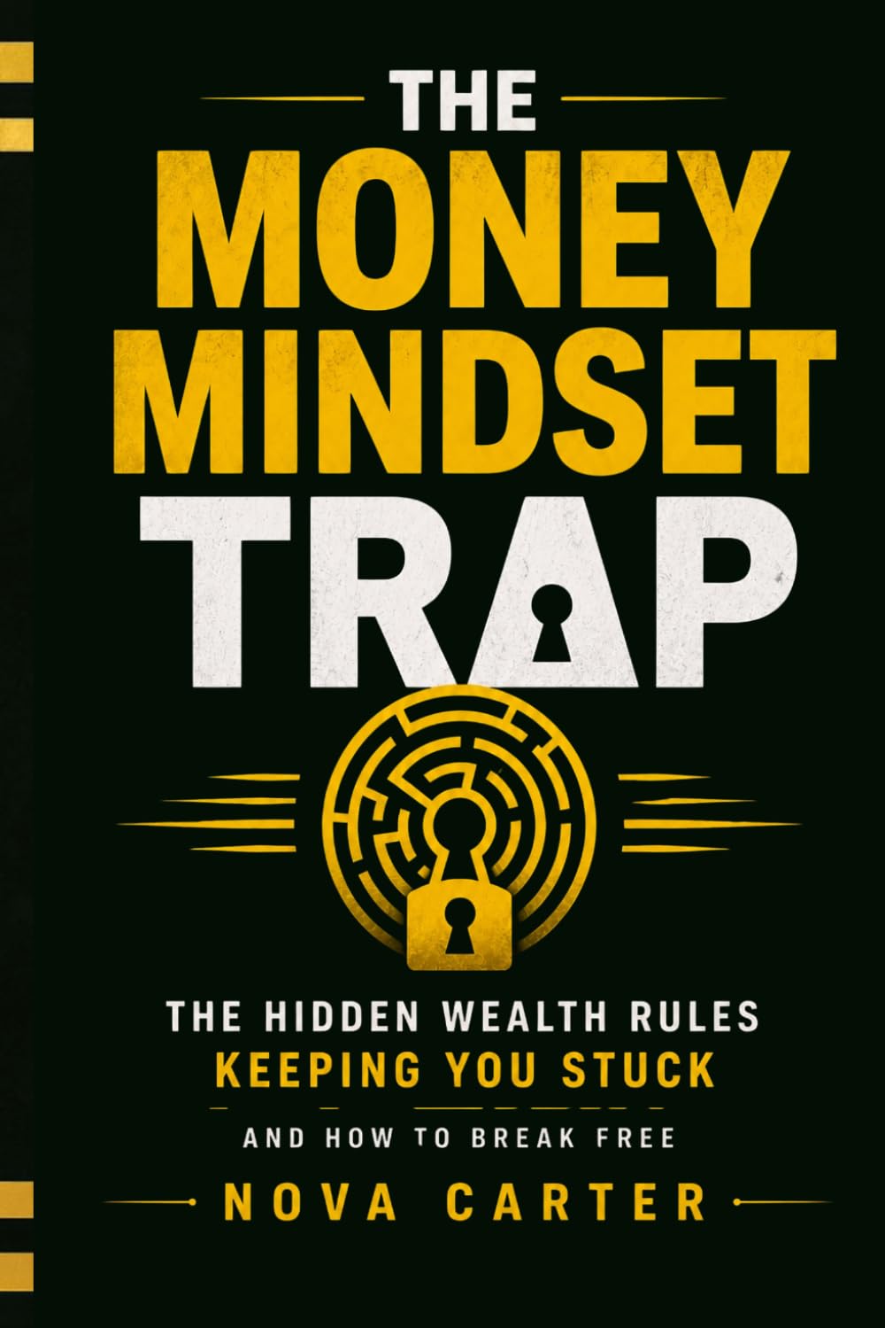 The Money Mindset Trap: The Hidden Rules Society Taught You About Wealth — And How to Break Free (The Money Mindset Series)
