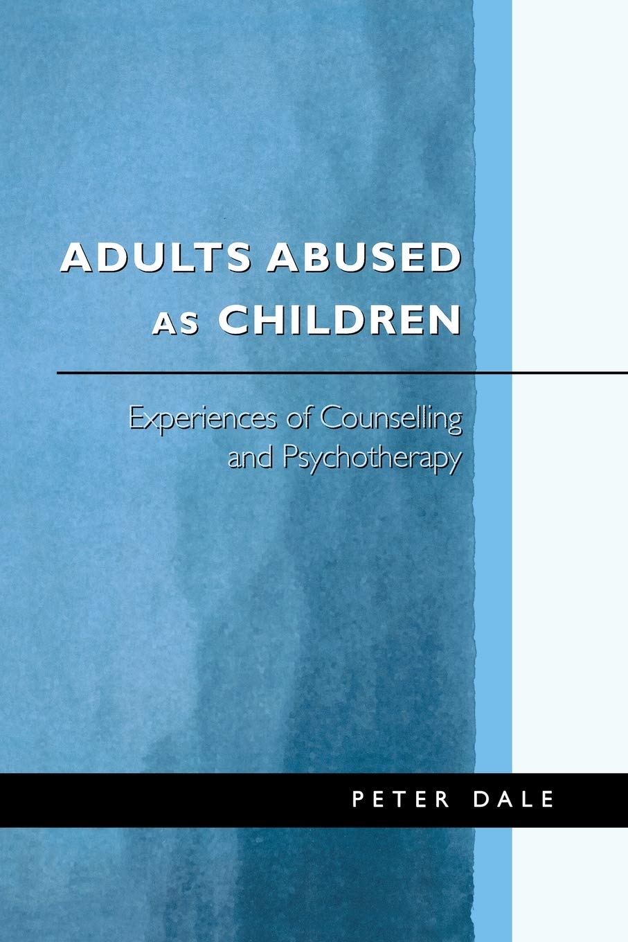 Adults Abused as Children: Experiences of Counselling and... - Dale, Peter