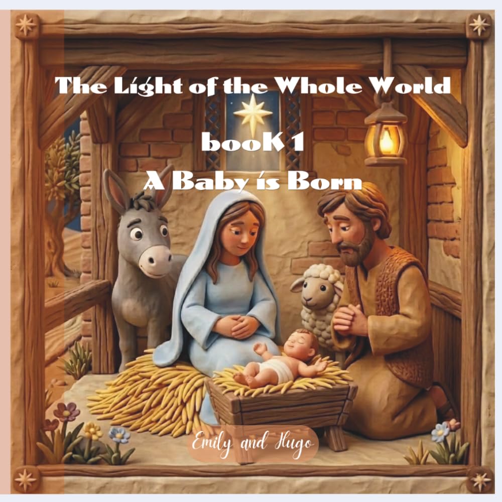 The Light of the Whole World - Book 1: A Baby is Born (The Light of the Whole World - The Story of Jesus)
