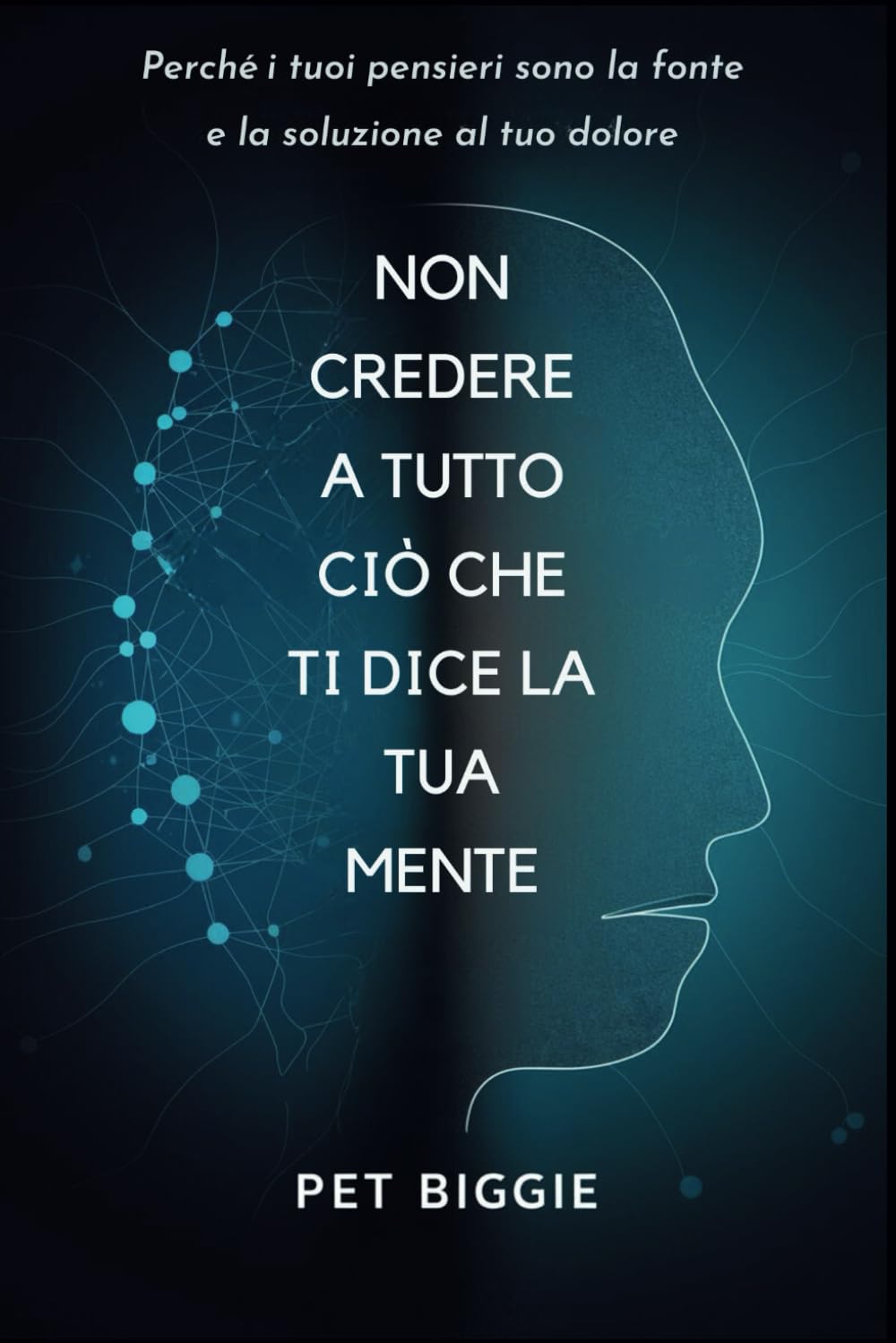 Non Credere a Tutto ciò che ti Dice la tua Mente: Perché i tuoi pensieri sono la fonte e la soluzione al tuo dolore