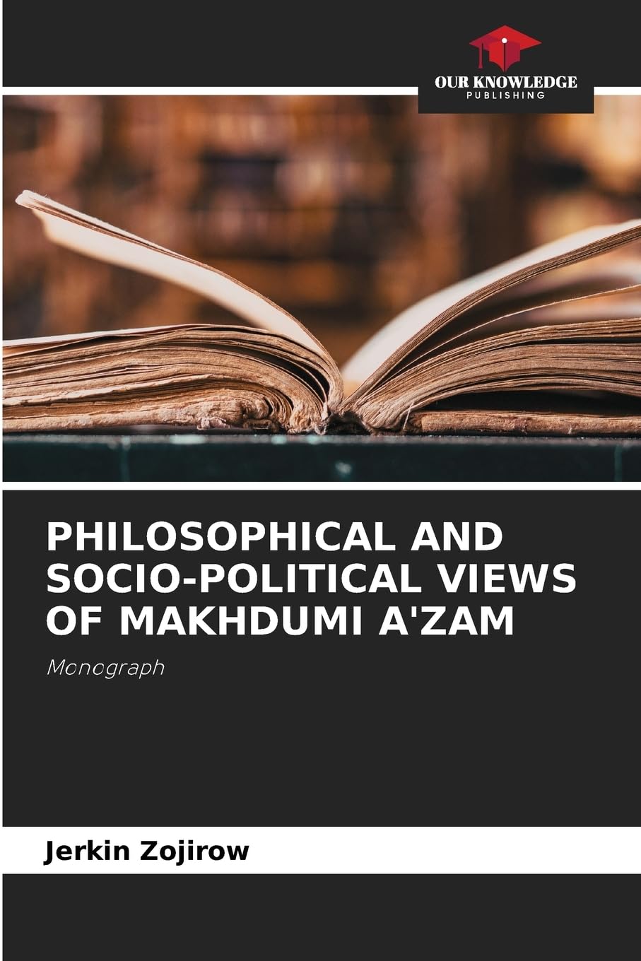 Philosophical and Socio-Political Views of Makhdumi A'Zam: Monograph