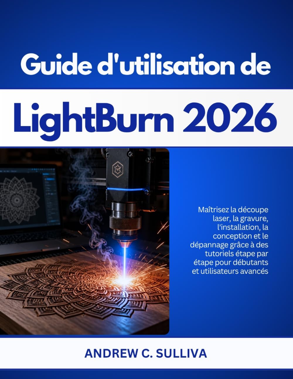 LightBurn Benutzerhandbuch 2026: Beherrschen Sie Laserschneiden, Gravuren, Aufbau, Design und Fehlerbehebung mit Schritt-für-Schritt-Tutorials für Anfänger und fortgeschrittene Nutzer