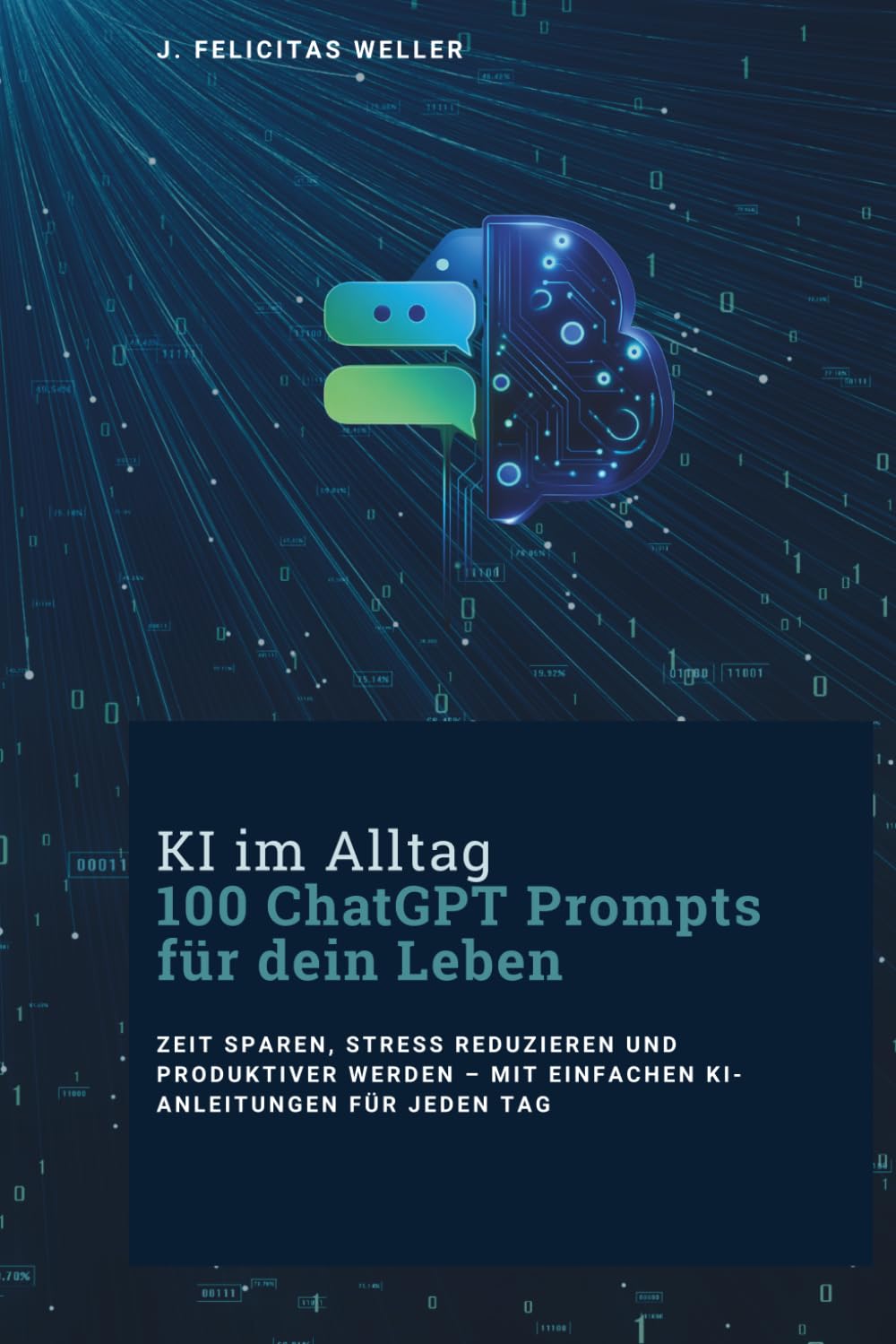 ChatGPT im Alltag: 100 Prompts für dein Leben – Zeit sparen, produktiver werden und KI einfach nutzen (auch für Anfänger)