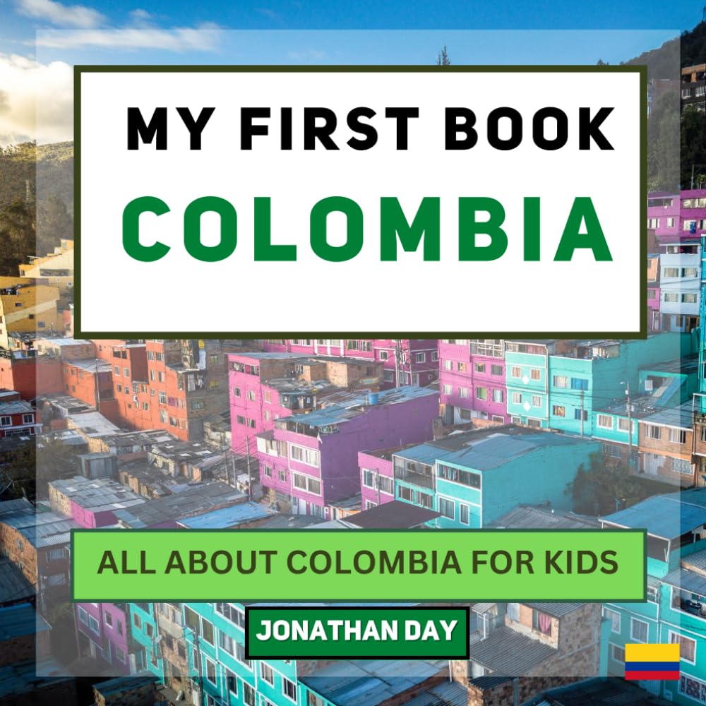 My First Book - Colombia: All About Colombia For Kids (My First Book - World Edition)