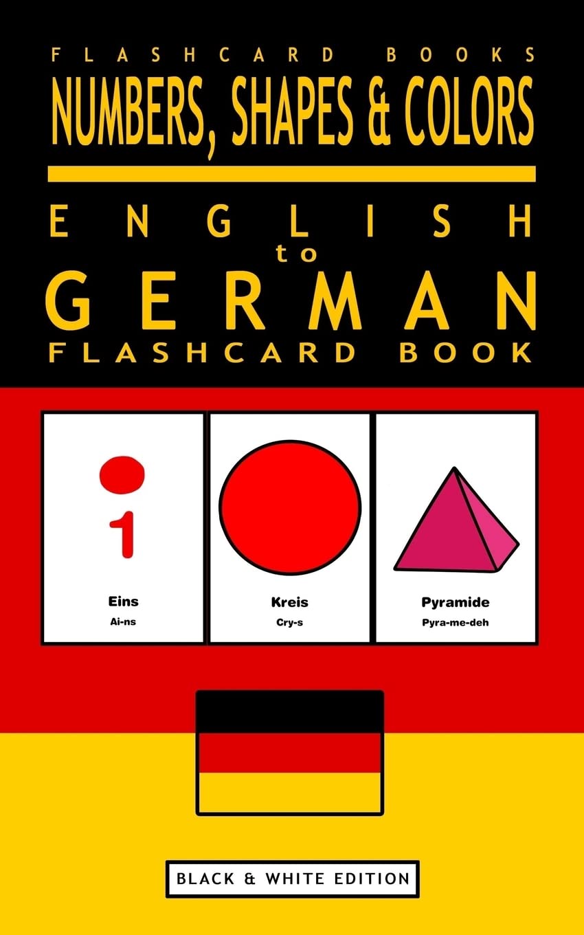 Numbers, Shapes and Colors - English to German Flash Card Book: Black and White Edition - German for Kids: Volume 4 (German Bilingual Flashcards)
