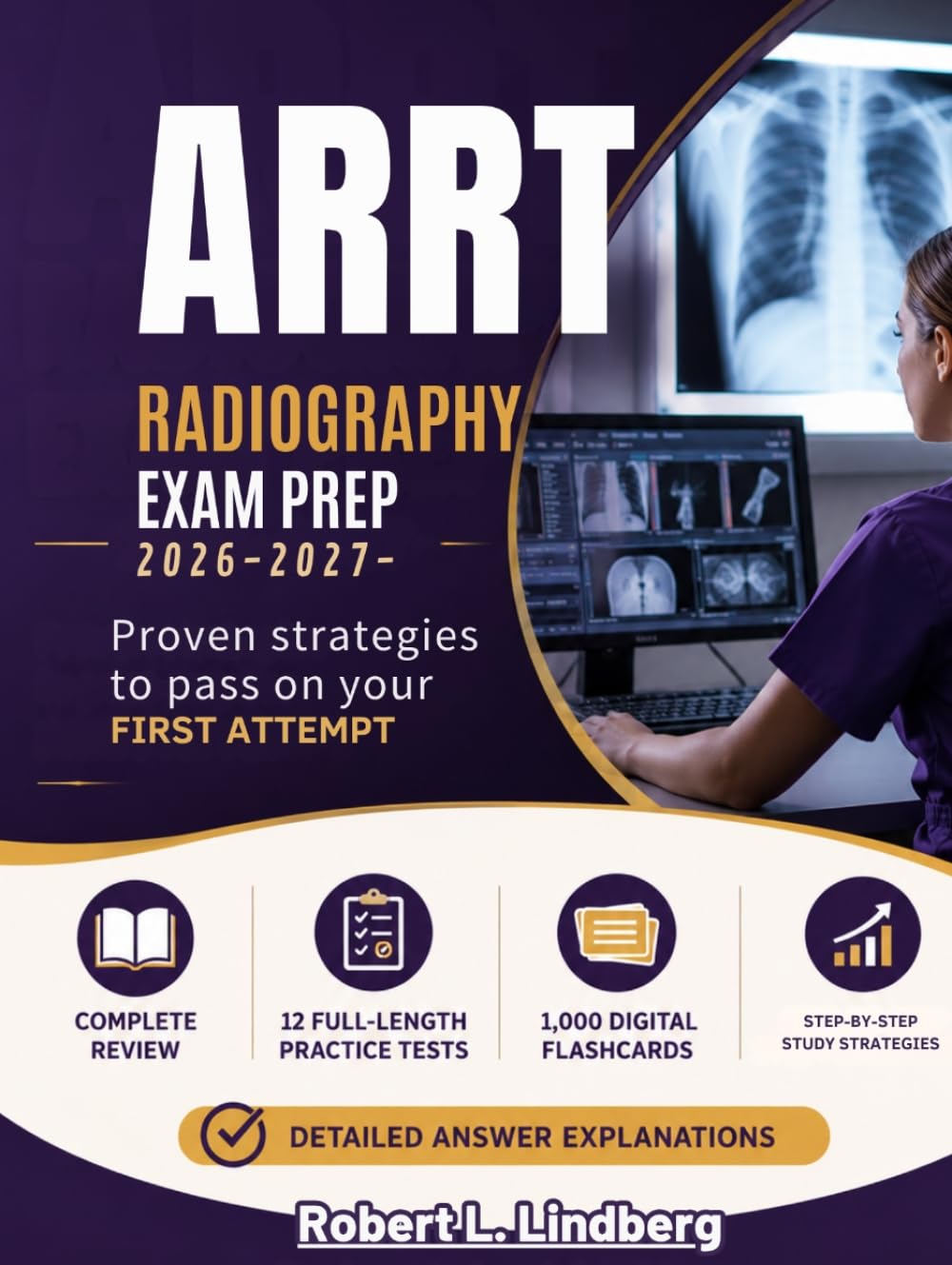 ARRT RADIOGRAPHY EXAM PREP 2026–2027: Complete Review, 12 Full-Length Practice Tests, 1,000 Digital Flashcards, Step-by-Step Study Strategies, Detailed Answer Explanations, and Proven Techniques