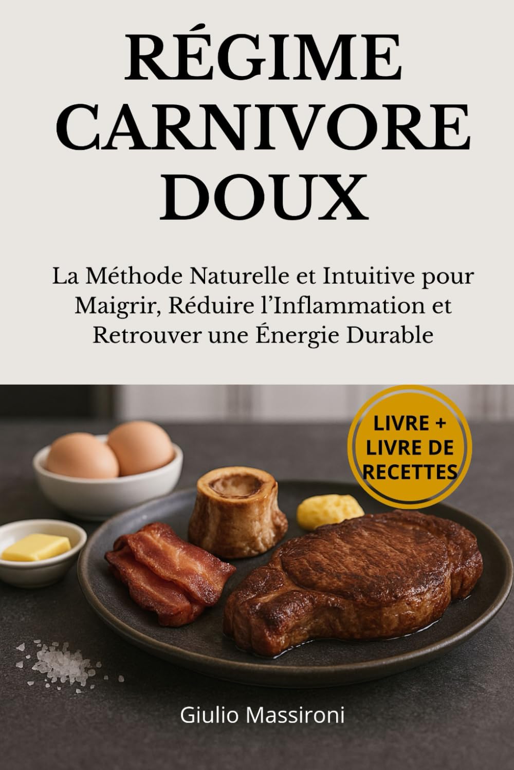 Régime Carnivore Doux: La Méthode Naturelle et Intuitive pour Maigrir, Réduire l’Inflammation et Retrouver une Énergie Durable