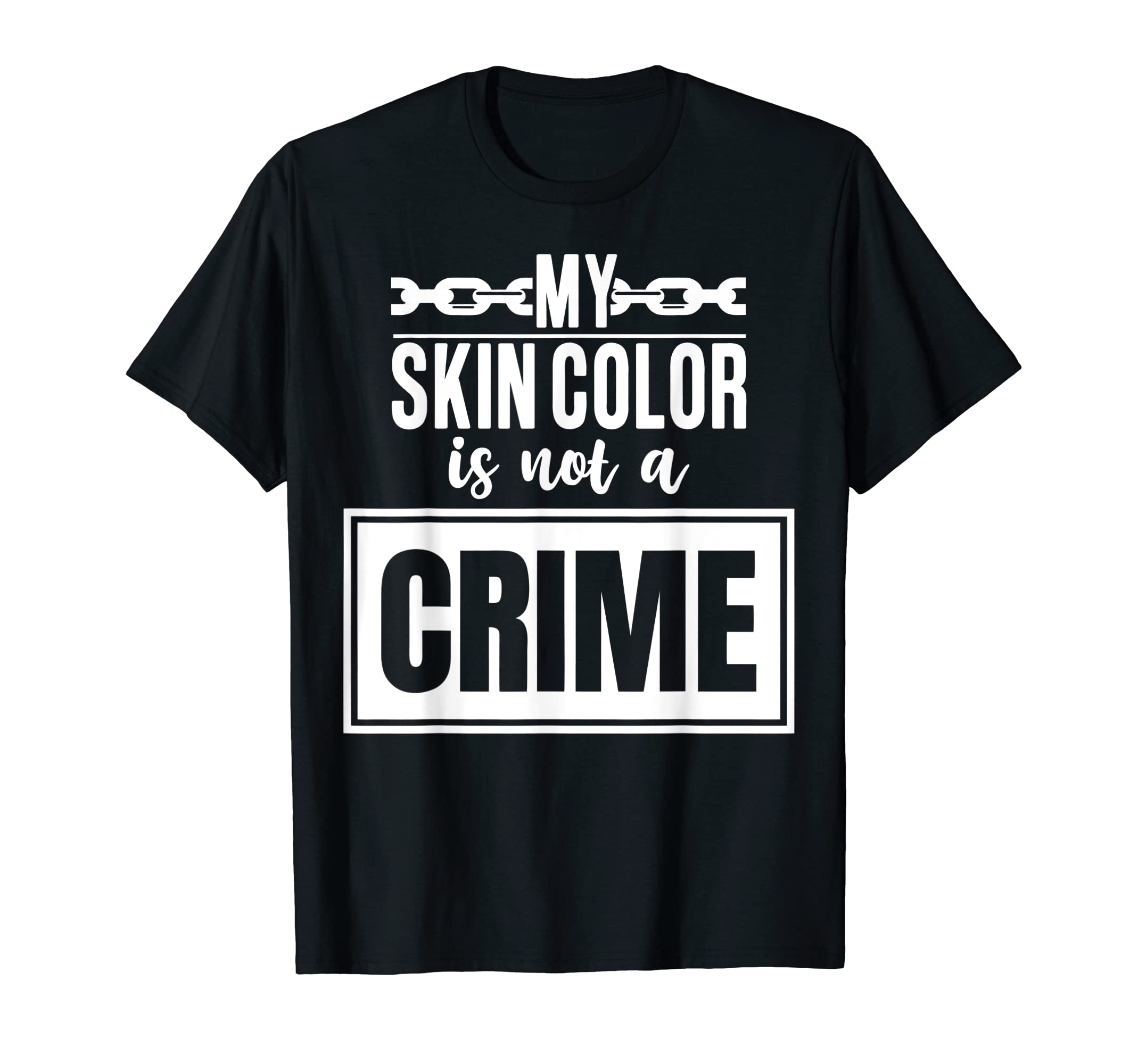 Black Lives Matter BLM Protest ApparelMy Skin Color Is Not A Crime BML Black Lives Matter T-Shirt