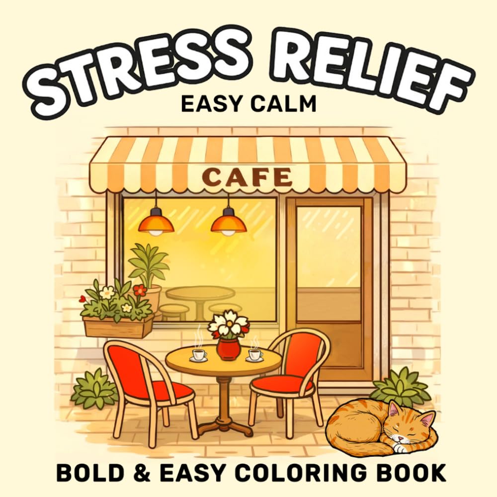 EASY CALM: Relaxing Coloring Book for Adults and Teens: Bold and Easy Designs for Stress Relief and Calming Moments — Cozy Everyday Scenes to Color with Cute Animals, Flowers, Nature, Favorite Objects