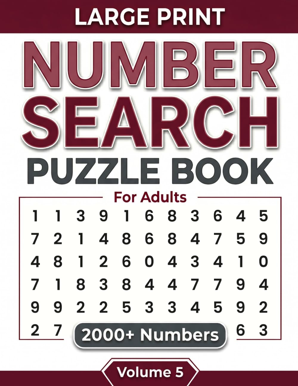 Number Search Puzzle Book For Adults: Large Print Number Search Games With 2000+ Hidden Numbers Easy To Read Brain Activities For Adults