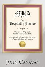 MBA in Hospitality Finance: The Real-World Guide to Hotel & Resort Profitability