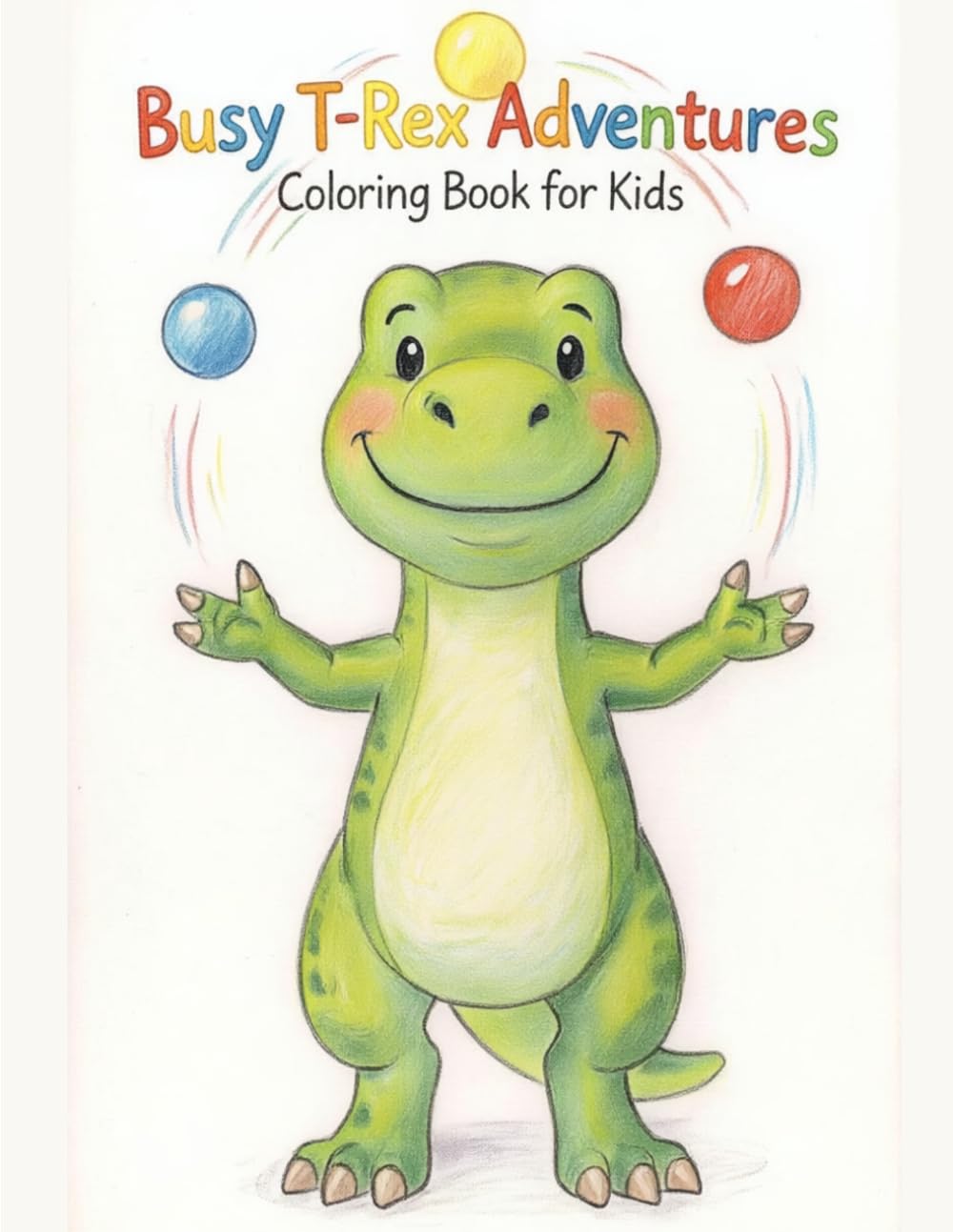 Busy T-Rex Adventures: Cute Dinosaur Coloring Book for Toddlers Ages 2–5 | Fun & Simple Activities for Little Kids