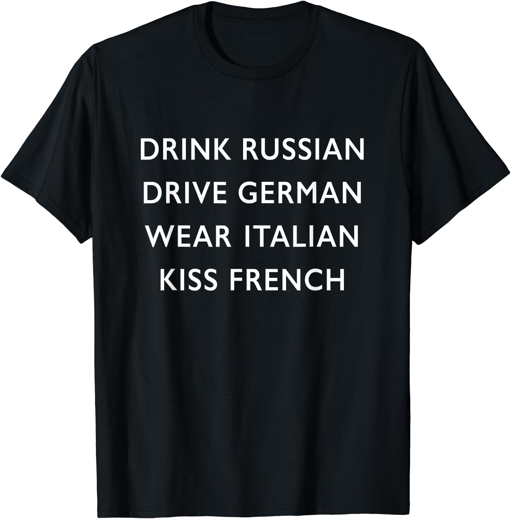 Drink Russian Drive German Wear Italian Kiss French T-Shirt