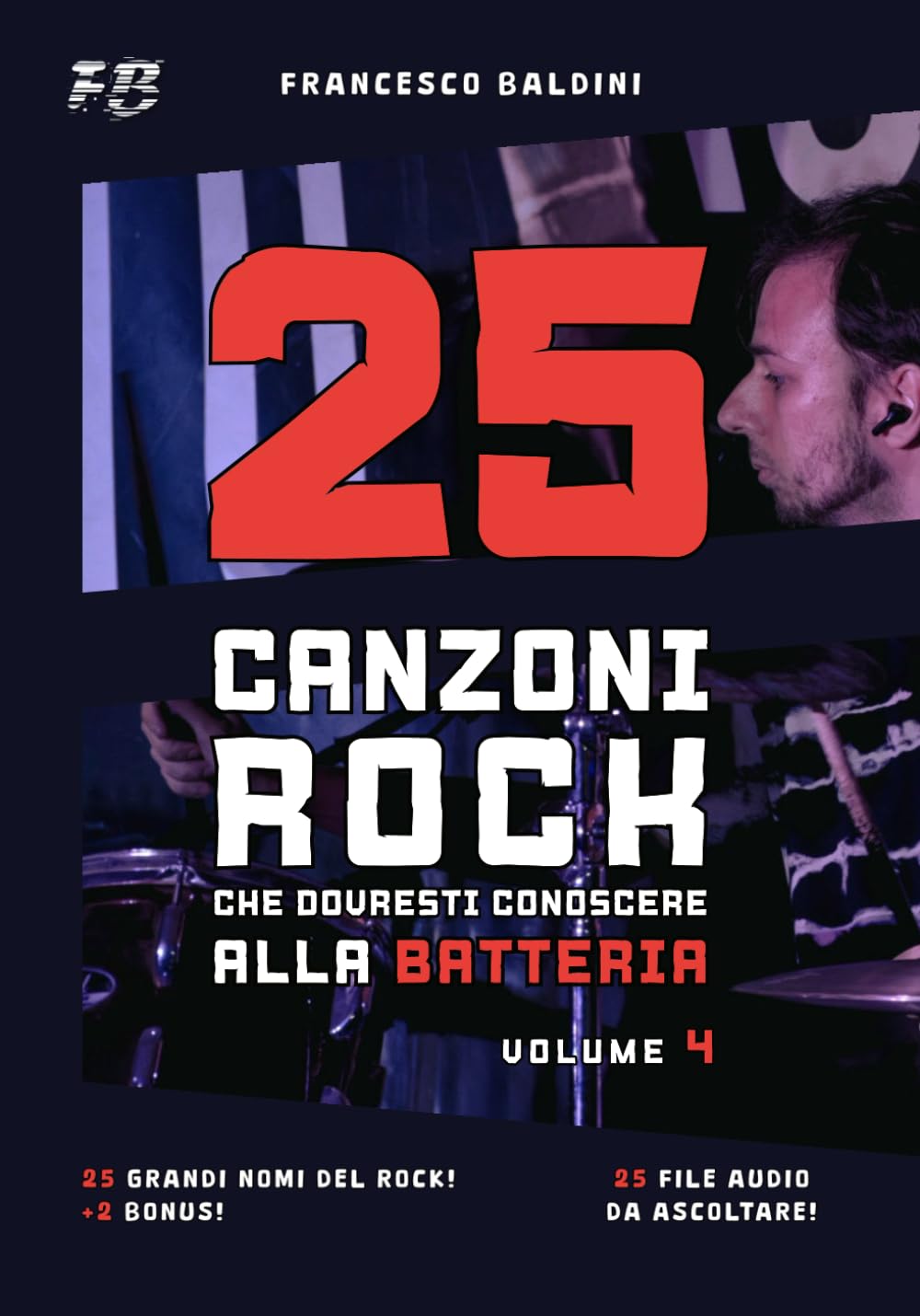 25 CANZONI ROCK CHE DOVRESTI CONOSCERE ALLA BATTERIA (Volume 4): Con spartiti originali e batterie MIDI ispirati ai più grandi successi di ogni generazione [Italian Edition] (SERIE BATTERIA ROCK)