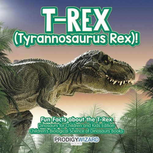 T-Rex (Tyrannosaurus Rex)! Fun Facts about the T-R