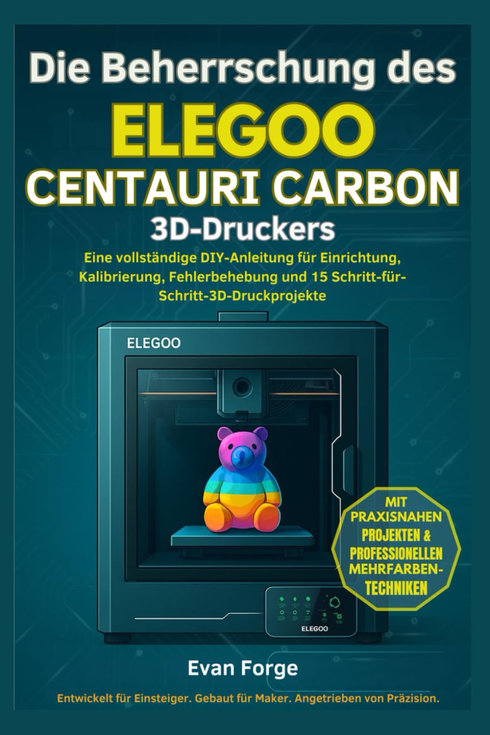 Die Beherrschung des ELEGOO CENTAURI CARBON 3D-DRUCKER: Eine vollständige DIY-Anleitung für Einrichtung, Kalibrierung, Fehlerbehebung und 15 Schritt-für-Schritt-3D-Druckprojekte