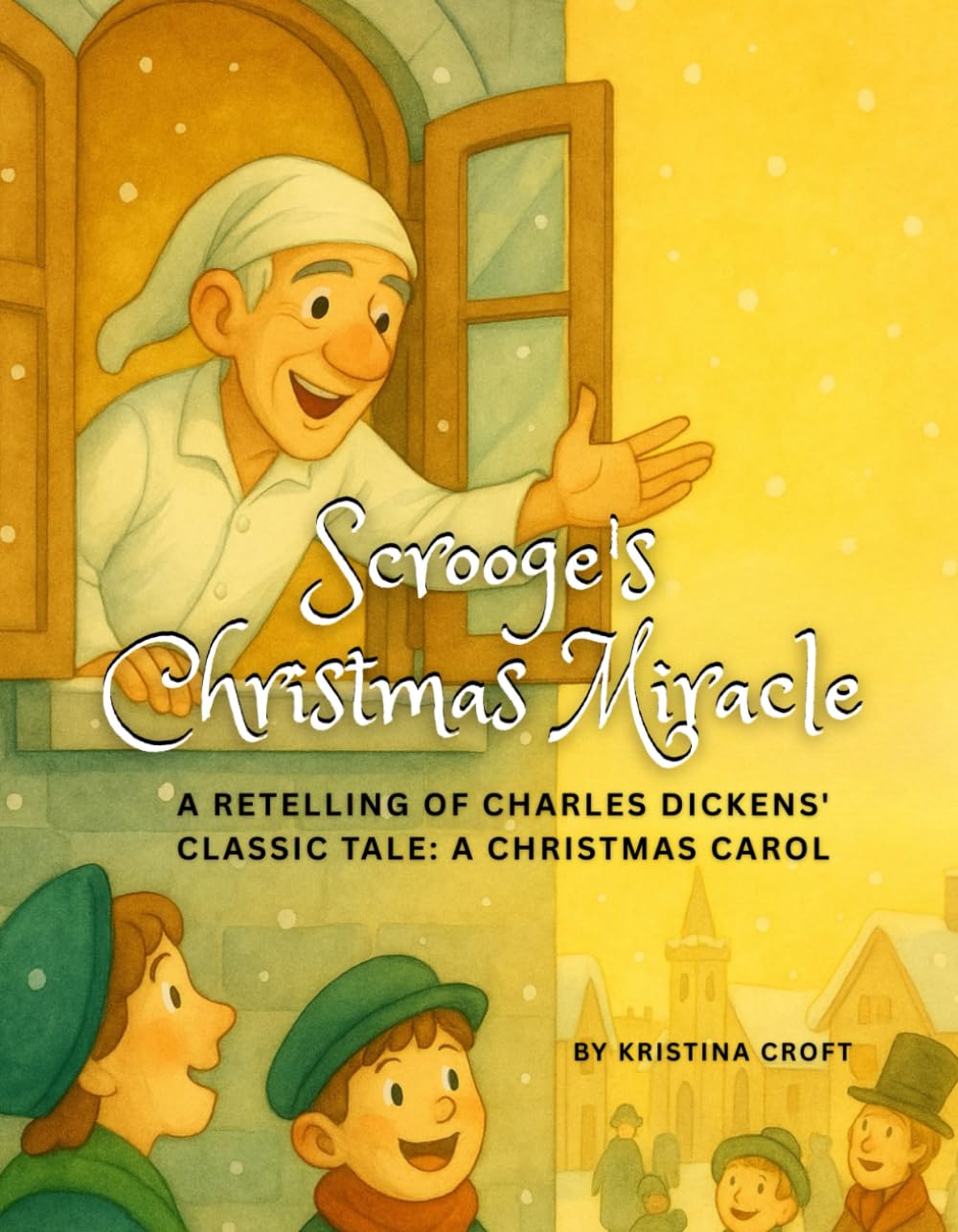 Scrooge’s Christmas Miracle: A Retelling of Charles Dickens' Classic Tale: A Christmas Carol