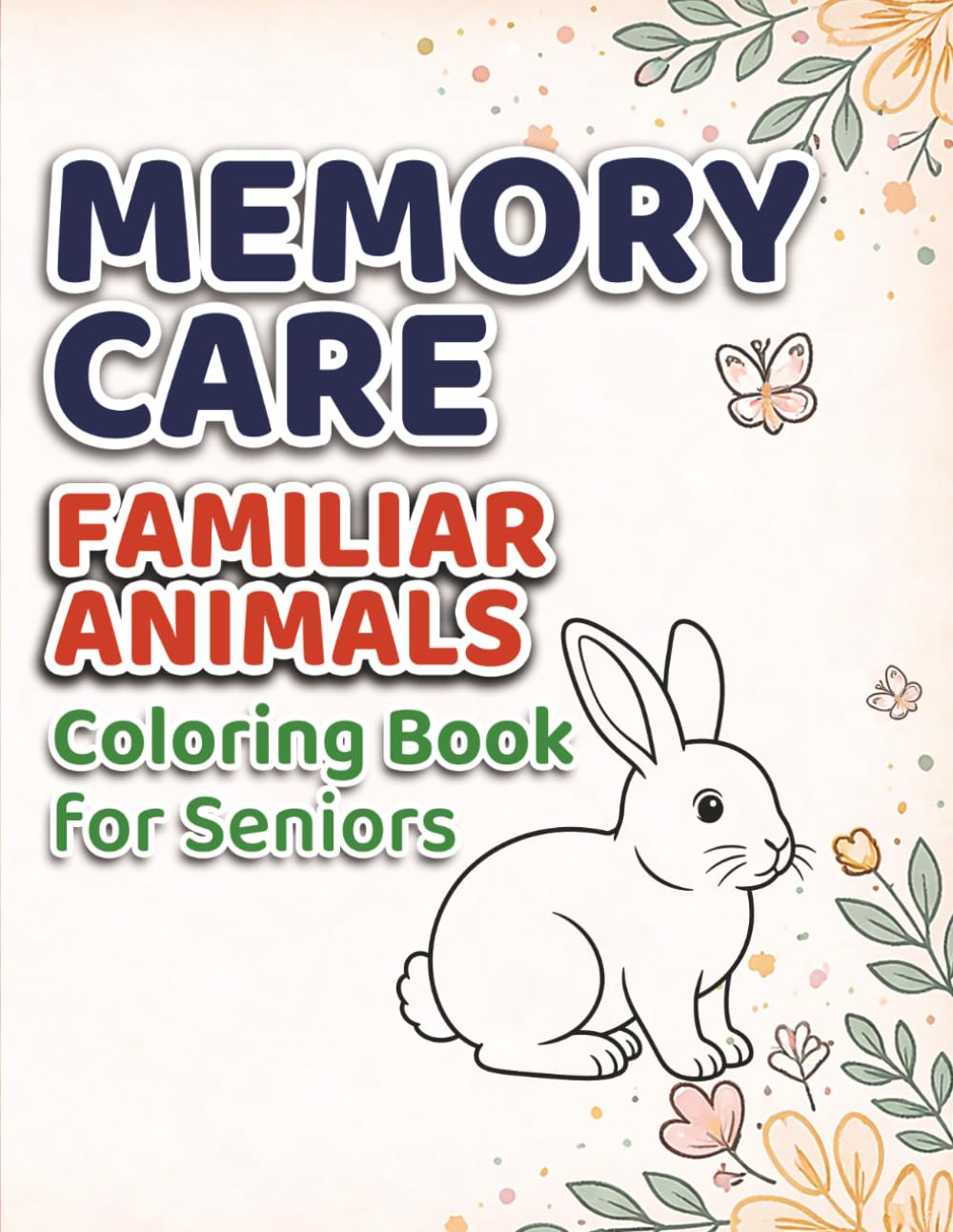 Memory Care Familiar Animals Coloring Book for Seniors: Extra Simple & Bold Coloring Book for Seniors with Dementia, Alzheimer's, Memory Loss and ... (Memory Care Coloring Books for Seniors)