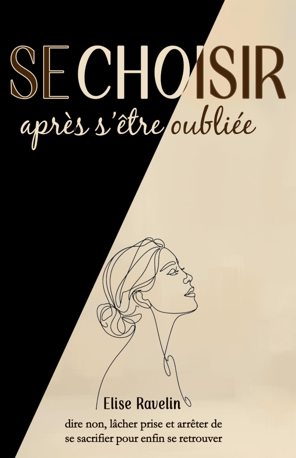 Se choisir après s’être oubliée: Comment dire non, lâcher prise et arrêter de se sacrifier pour enfin se retrouver