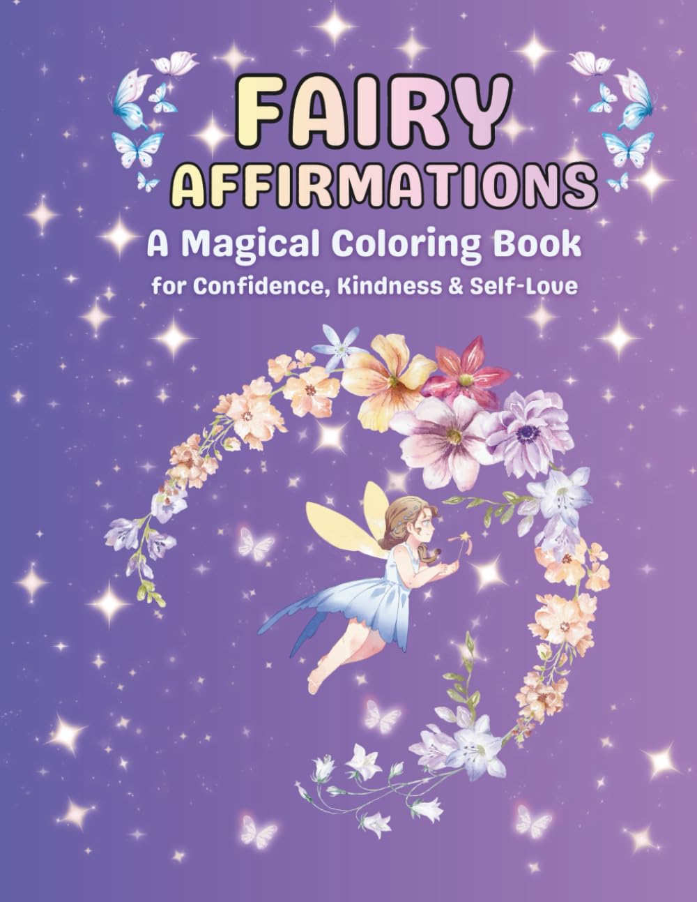 Fair Affirmations Coloring Book: A Magical Positive Affirmation Coloring Book for Girls Ages 4 -10: Build Confidence, Kindness, and Self-Love Through ... (Little Positive Minds Affirmations Series)