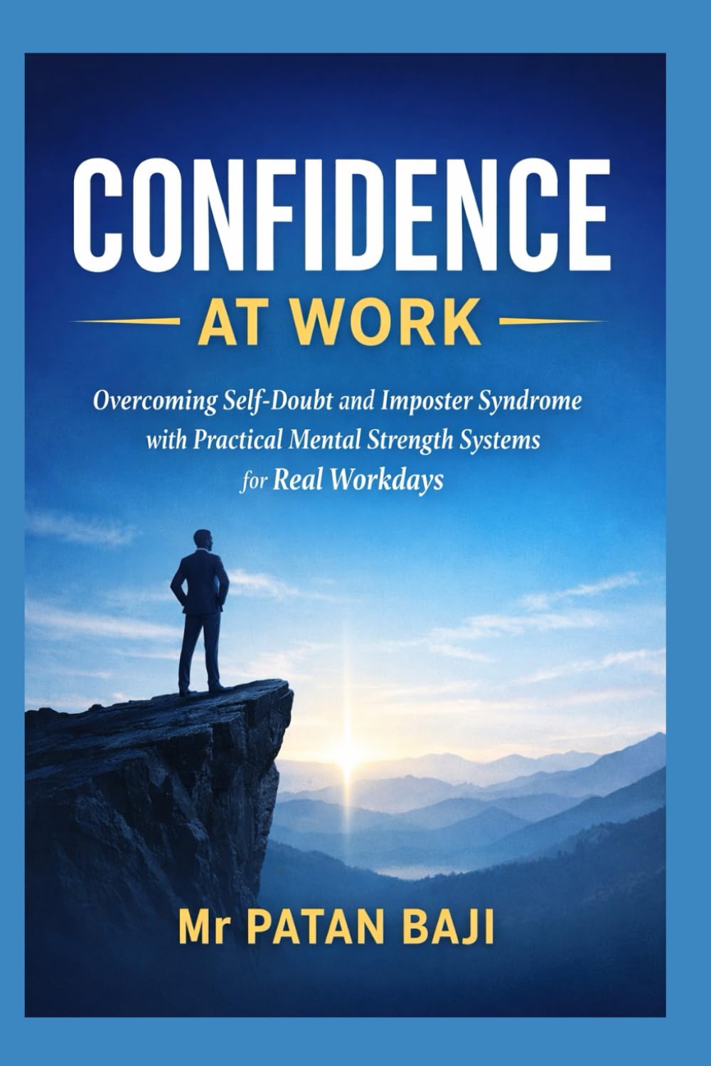 Confidence at Work: Overcoming Self-Doubt and Imposter Syndrome with Practical Mental Strength Systems for Real Workdays